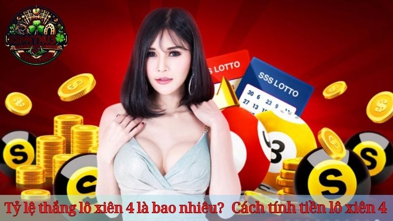 Lô xiên 4 hay về - Giải mã bí ẩn, chinh phục giải thưởng khủng